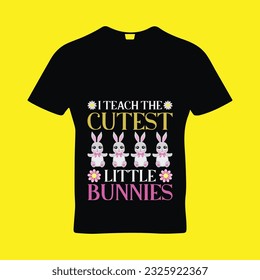 I teach the cutest little bunnies t-shirt design. Here You Can find and Buy t-Shirt Design. Digital Files for yourself, friends and family, or anyone who supports your Special Day and Occasions.