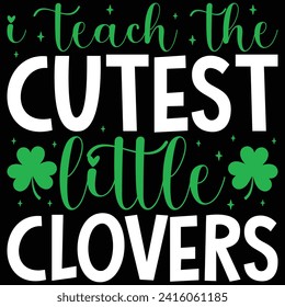 I Teach The Cutest Little Clovers St. Patrick's Day T-shirt