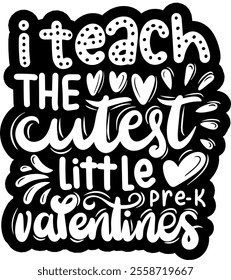 i teach the cutest little pre k valentines valentines day black vector graphic design and cut file