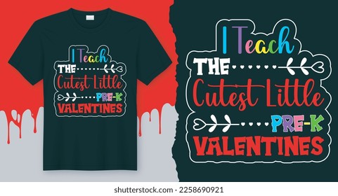 I Teach The Cutest Little Pre-K Valentines. Best Vector Design for Valentine's Day T-Shirt.