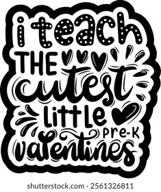 i teach the cutest little pre-k valentines valentines day black vector graphic design and cut file