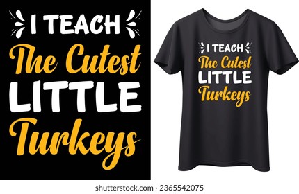 I teach the cutest little turkeys typography vector t-shirt Design. Perfect for print items and bag, banner, sticker, mug, template. Handwritten vector illustration. Isolated on black background.