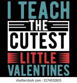 I Teach The Cutest Little Valentines, Human Relationships, Happy Teacher's Day, Valentine T Shirt
