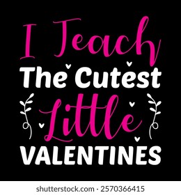 I Teach The Cutest Little Valentines  typography vector romantic romance colors silhouette kiss  word t shirt design

