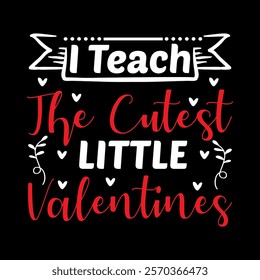 I Teach The Cutest Little Valentines  typography vector romantic romance colors silhouette kiss  word t shirt design

