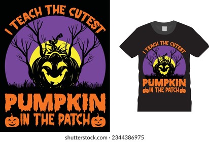 i teach the cutest pumpkin in the patch, Halloween t shirt design,  Unique , Colorful, eye-catching and High-Quality “Halloween T-Shirt design” Halloween t-shirt design template easy to print .