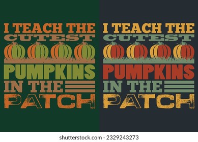 I Teach The Cutest Pumpkins In The Patch, Autumn T-Shirt, Fall T-Shirt, Fall Vibes, Autumn Shirt, Fall Quote Shirt, Pumpkin T-Shirt, Gift For Fall, Family Gift, Thanksgiving Shirt, Autumn Leaves