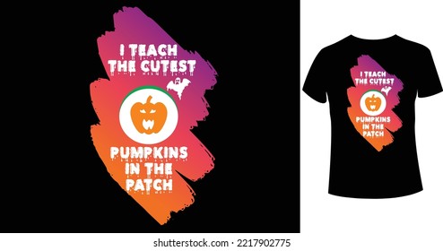 I teach the cutest pumpkins in the patch A beautiful and eye-catching Halloween vector for the T-shirt. Tees Graphic For Halloween party costume with print-ready File.