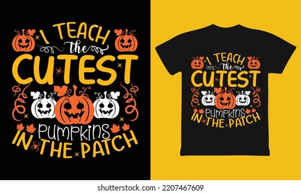 I Teach The Cutest Pumpkins In The Patch Halloween T-Shirt design