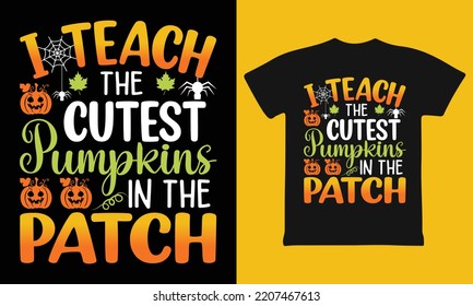 I Teach The Cutest Pumpkins In The Patch Halloween T-Shirt design