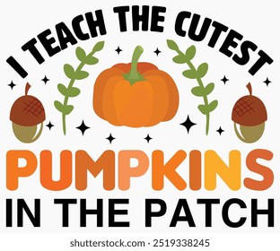 I Teach The Cutest Pumpkins In The Patch Svg,Hello Fall Svg,Fall shirt,Pumpkin Quotes Svg,Autumn Svg,Thanksgiving Shirt,Cut File,Commercial Use,Silhouette,Typography T-Shirt Design