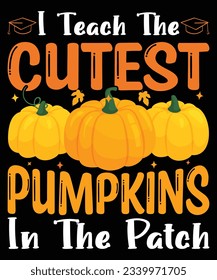 I Teach The Cutest Pumpkins In The Patch T-shirt Print Template