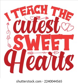I Teach the cutest sweet hearts shirt