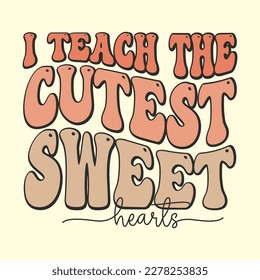 I Teach The Cutest Sweet Hearts T-Shirt Design, Vector file 