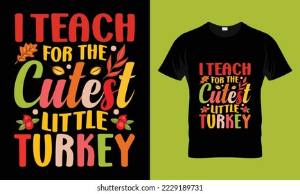 i teach for the cutest turkey T-shirt Design. Funny thanksgiving turkey,Fall t shirt design. Ready to print for apparel, poster,
and illustration. Modern, simple, lettering and Print t-shirt vector. 
