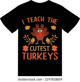 I teach the cutest turkeys t shirt design