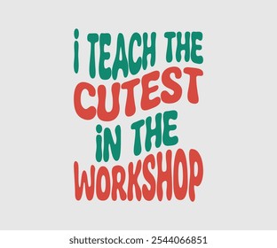 I Teach The Cutest In The Workshop, Christmas Vector Design, Lettering Vector illustration. Good for scrapbooking, posters, templet, greeting cards, banners, textiles, T-shirts, and Christmas Quote
