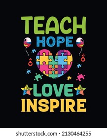 Teach hope love inspire. Autism typography t-shirt design vector template