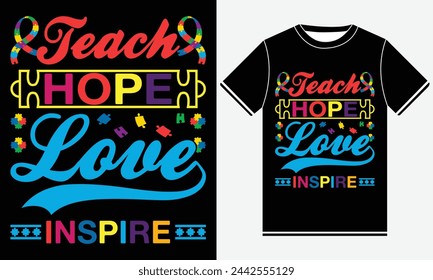 Teach Hope Love Inspire -  Autism Vector Tshirt - illustration vector art -  Autism T-shirt Design Template - Print