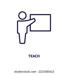 teach icon from education collection. Thin linear teach, teaching, teacher outline icon isolated on white background. Line vector teach sign, symbol for web and mobile