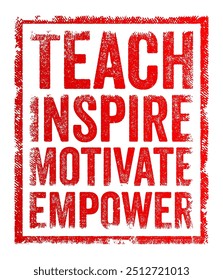 Teach Inspire Motivate Empower encompasses a holistic approach to guiding and supporting individuals in their personal and professional development, text concept stamp