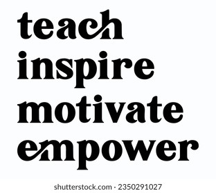 Teach Inspire Motivate Empower T-shirt, Teacher SVG, Teacher T-shirt, Teacher Quotes T-shirt, Back To School, Hello School Shirt, School Shirt for Kids, Kindergarten School svg svg