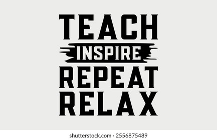 Teach Inspire Repeat Relax-Teacher Tote t shirts design, Calligraphy t shirt design,Hand drawn lettering phrase, Silhouette,Isolated on white background, Files for Cutting Cricut and   EPS 10