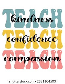 Teach Kindness Confidence Compassion Back To School T shirt Print Template svg