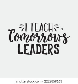I teach tomorrow’s leaders svg cricut craft cut files