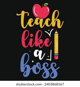 Teach like a boss elementary school teachings typography tshirt design