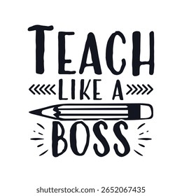 Teach like a boss teacher life, Happy Teachers Day Sayings Typography Design