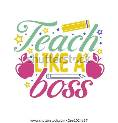 Teach Like A Boss - Teacher School Design, Isolated on white background, Happy Teachers Day Sayings Typography Design.