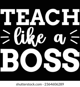 Teach Like A Boss T-shirt Design