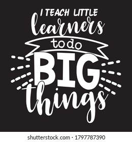 Enseño a los pequeños aprendices a hacer BIG cosas en diseño de camisetas vectorial, fondo negro 