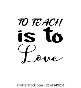 to teach is to love black letter quote