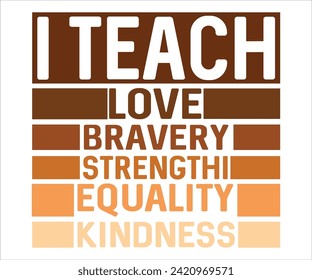 I Teach Love Bravery Equality Strengthi Kindness T-shirt,100 Day School Svg,100 Day School T-shirt, welcome Back To, School Day, 100 Days Of School Shirt Boy, 100 Days Shirt svg