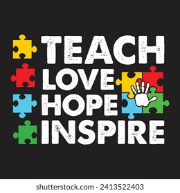 Teach Love Hope Inspire. Autism Awareness Quotes T-Shirt design, Vector graphics, typographic posters, or banners