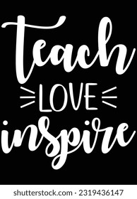 Teach love inspire art vector art design, eps file. design file for t-shirt. SVG, EPS cuttable design file