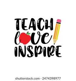 Teach love inspire, Back To School T shirt, Back to school typography t shirt design vector Print Template, Welcome Back to School T-shirt Design, 100 days days of school shirt