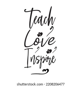 teach love inspire black letter quote