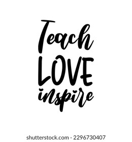 teach love inspire black lettering quote