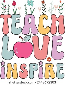 Teach Love Inspire, Colorful Teacher Quote Typography Design, Motivational Quote With Floral Elements svg