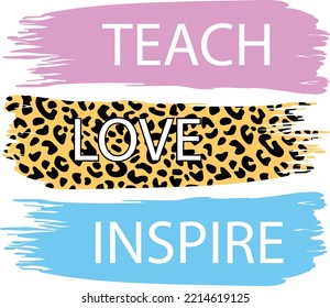 Teach love inspire design with swatches of different colored paint and leopard print.