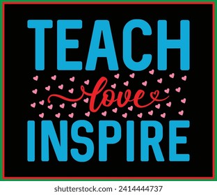 Teach Love Inspire Design, T-shirt, Funny Teacher Saying, Cool Teacher T-shirt, Kindergarten School For Kids, Back To School, Cut File For Cricut And Silhouette svg