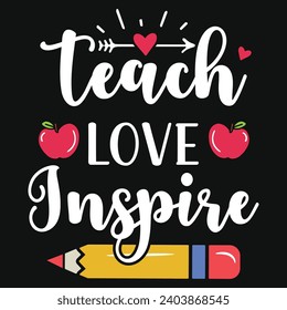 Teach love inspire  elementary school teachings typography tshirt design