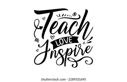 teach love inspire -Happy butterfly SVG t-shirt design print template, Hand drawn lettering phrase,  Handmade calligraphy vector illustration, SVG Files for Cutting Cricut and Silhouette