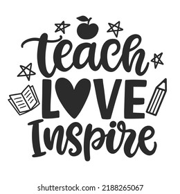 Teach Love Inspire. Inspirational Hand written lettering Inscription. Teacher's Day Gift. T Shirt, Poster, Mug, Tote Bag Design. Modern calligraphy isolated on white. Printable Vector Illustration. 