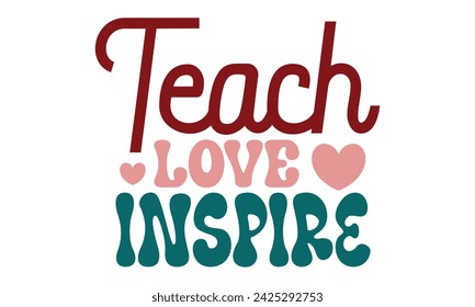 Teach Love Inspire, Mom T-shirt Design Eps File Format  Mom love Mama Mummy Mother's Day svg
