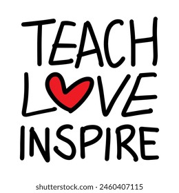 Teach love inspire motivational quote. Hand drawn beautiful lettering. Vector illustration.