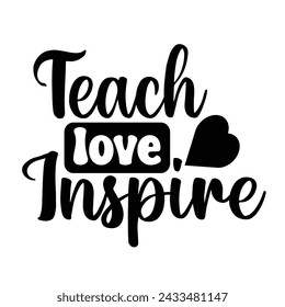 Teach love Inspire Motivational Typography Quotes Print For T Shirt, Poster, Banner Design Vector Illustration. svg